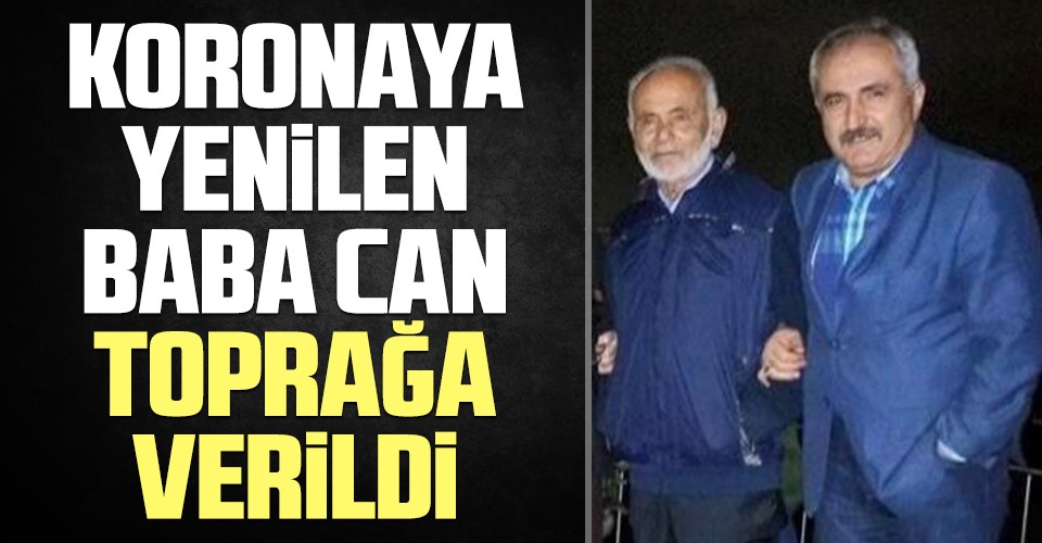 Koronaya Yenik Düşen Baba Can Toprağa Verildi