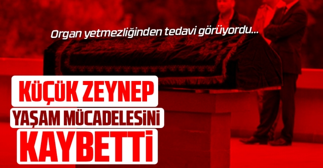 Minik Zeynep hayatını kaybetti