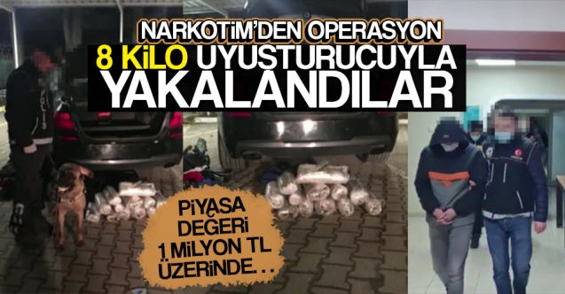 Narkotim'den Operasyon, 8 Kilo Uyuşturucu ile yakalandılar