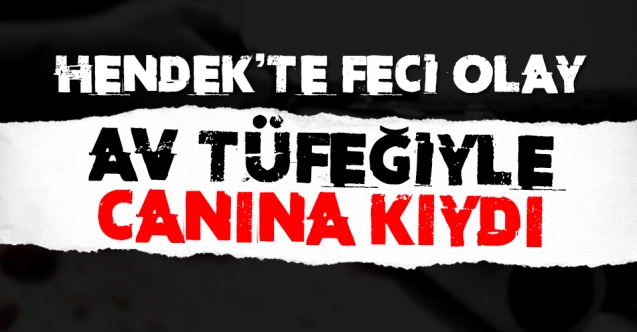 Hendek’te Feci Olay