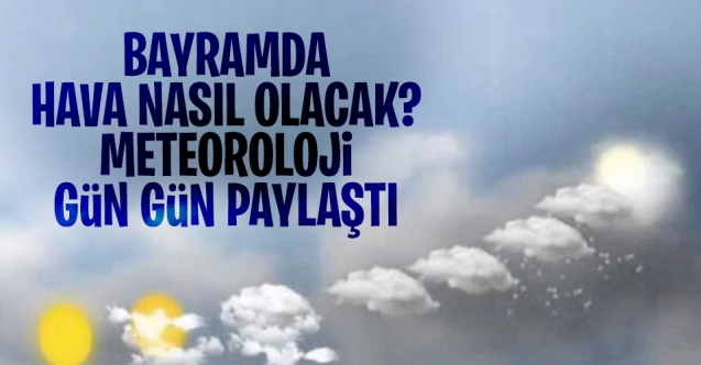 Bayramda hava nasıl olacak