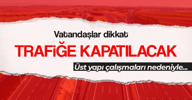 Vatandaşlar Dikkat, Trafiğe Kapatılacak