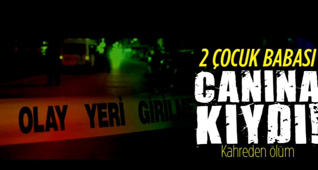 2 çocuk babası canına kıydı