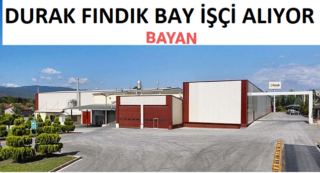 DURAK FINDIK ENTEGRE BAY ve BAYAN PERSONEL ALIYOR
